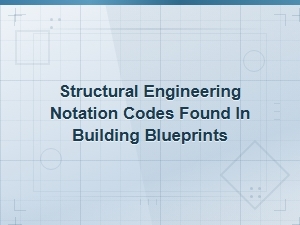 Structural Engineering Notation Codes in Building Blueprints Explained