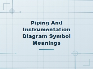 Piping and Instrumentation Diagram Symbol Meanings